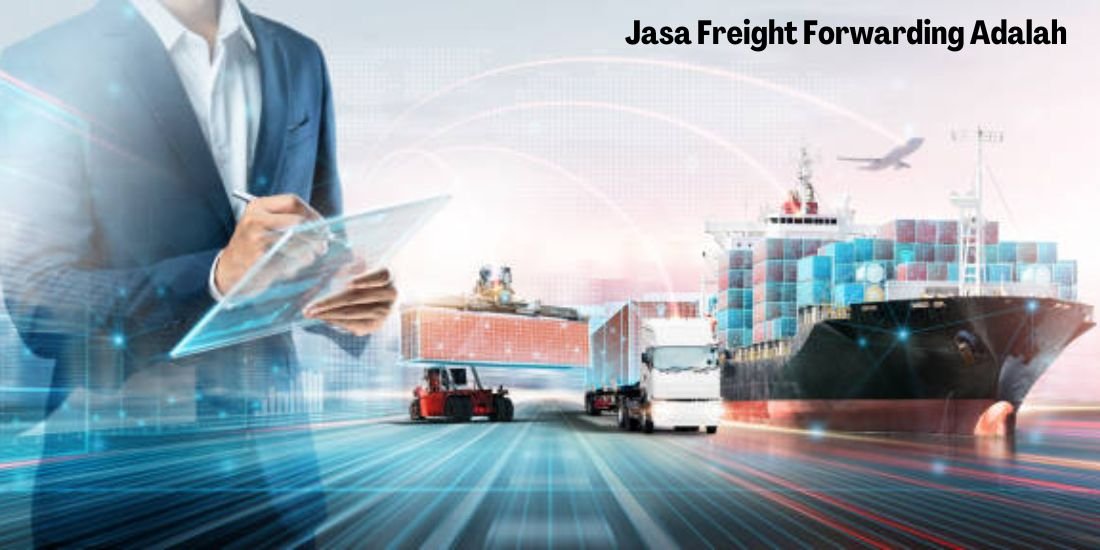 Jasa Freight Forwarding Adalah